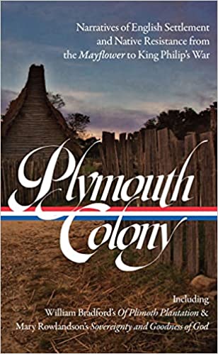 Plymouth Colony: Narratives of English Settlement and Native Resistance from the Mayflower to King Philip's War