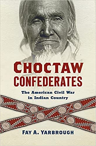 Choctaw Confederates: The American Civil War in Indian Country