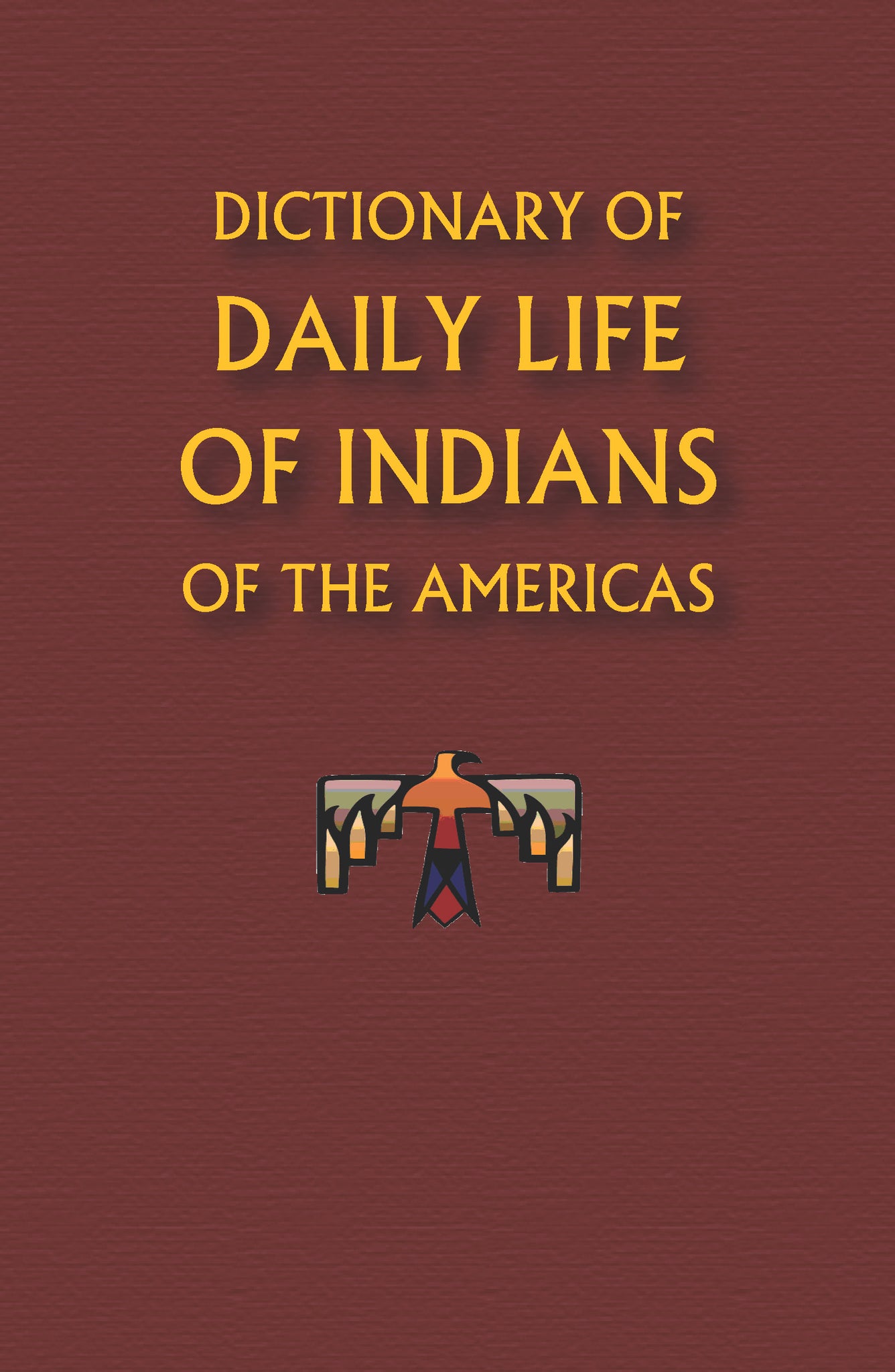 Dictionary of Daily Life of Indians of the Americas