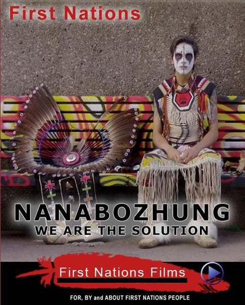 Nanabozhung: We are the Solution - Indiegenous Peoples History Film