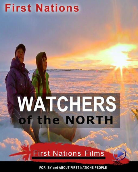 Watchers of the North: Six Part Series - Indiegenous Peoples History Film
