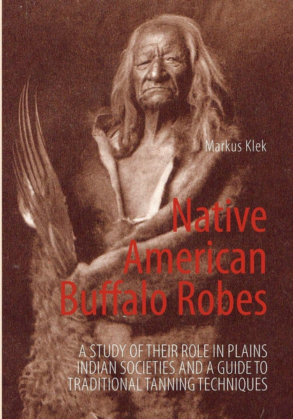 Native American Buffalo Robes: A Study of their Role in Plains Indian Societies and a Guide to Traditional Tanning Techniques | Buy Book Now at Indigenous Peoples Resources