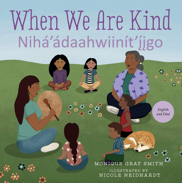 When We Are Kind / Nihá’ádaahwiinít’íigo (English and Navaho Edition) | Buy Book Now at Indigenous Peoples Resources