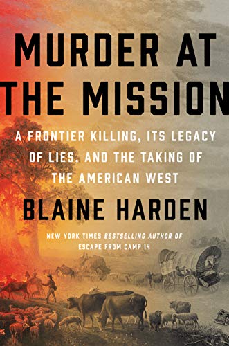 Murder at the Mission: A Frontier Killing, Its Legacy of Lies, and the Taking of the American West | Buy Book Now at Indigenous Peoples Resources