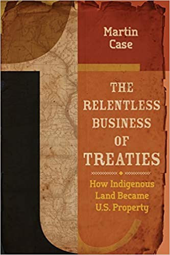 The Relentless Business of Treaties: How Indigenous Land Became U.S. Property | Buy Book Now at Indigenous Peoples Resources