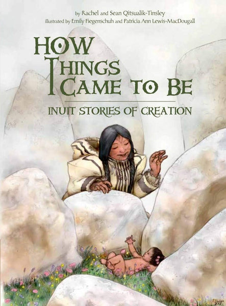 How Things Came to Be: Inuit Stories of Creation | Buy Book Now at Indigenous Peoples Resources