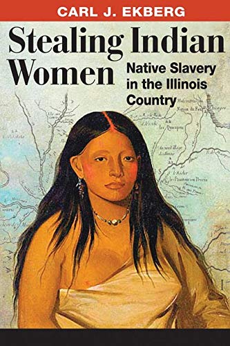 Stealing Indian Women: Native Slavery in the Illinois Country | Buy Book Now at Indigenous Peoples Resources