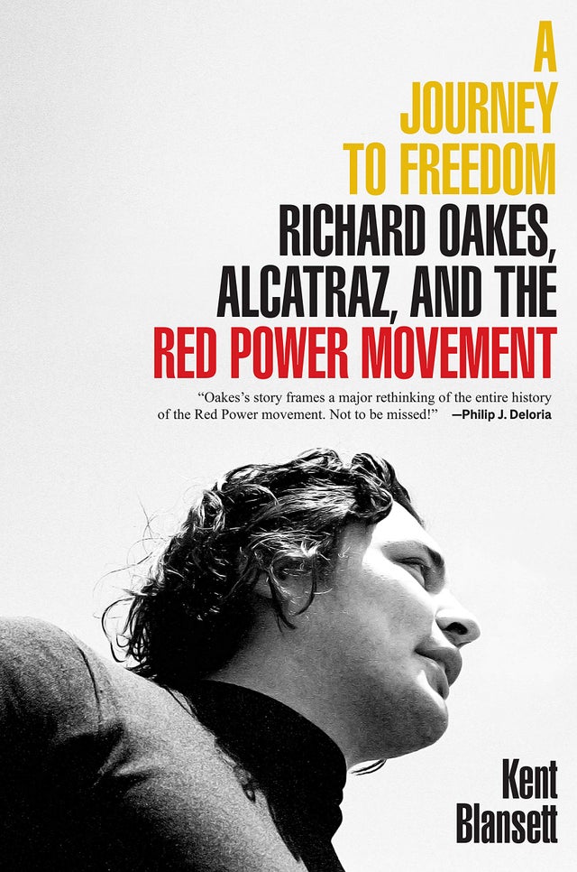 A Journey to Freedom: Richard Oakes, Alcatraz, and the Red Power Movement | Buy Book Now at Indigenous Peoples Resources