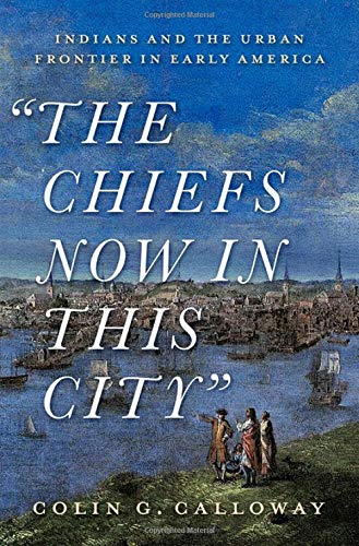 "The Chiefs Now in This City" : Indians and the Urban Frontier in Early America | Buy Book Now at Indigenous Peoples Resources