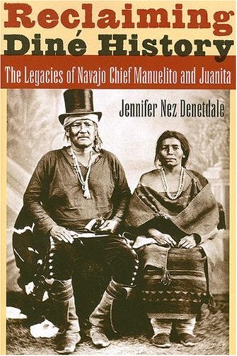 Reclaiming Diné History: The Legacies of Navajo Chief Manuelito and Juanita | Buy Book Now at Indigenous Peoples Resources