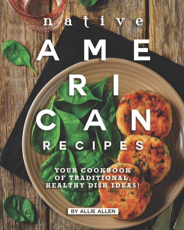 Native American Recipes: Your Cookbook of Traditional, Healthy Dish Ideas | Buy Book Now at Indigenous Peoples Resources