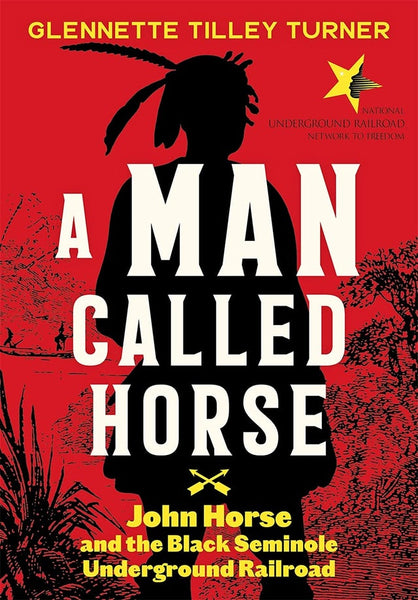A Man Called Horse: John Horse and the Black Seminole Underground Railroad | Buy Book Now at Indigenous Peoples Resources
