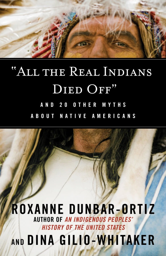 All the Real Indians Died Off | Buy Book Now at Indigenous Peoples Resources