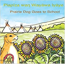 Prairie Dog Goes to School / Pispiza Wan Wayawa Iyaye (bilingual Lakota-English)  | Buy Book Now at Indigenous Peoples Resources