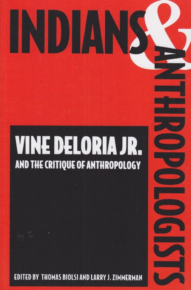 Indians and Anthropologists: Vine Deloria, Jr., and the Critique of Anthropology | Buy Book Now at Indigenous Peoples Resources