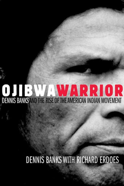 Ojibwa Warrior: Dennis Banks and the Rise of the American Indian Movement | Buy Book Now at Indigenous Peoples Resources