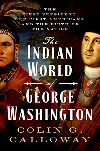 The Indian World of George Washington: The First President, the First Americans, and the Birth of the Nation | Buy Book Now at Indigenous Peoples Resources