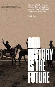 Our History Is the Future: Standing Rock Versus the Dakota Access Pipeline, and the Long Tradition of Indigenous Resistance | Buy Book Now at Indigenous Peoples Resources