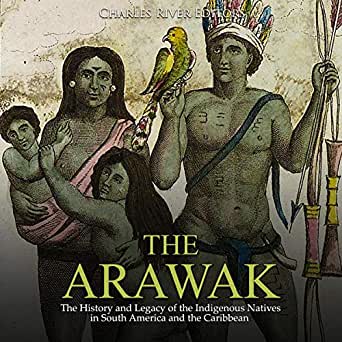 The Arawak: The History and Legacy of the Indigenous Natives in South America and the Caribbean | Buy Book Now at Indigenous Peoples Resources