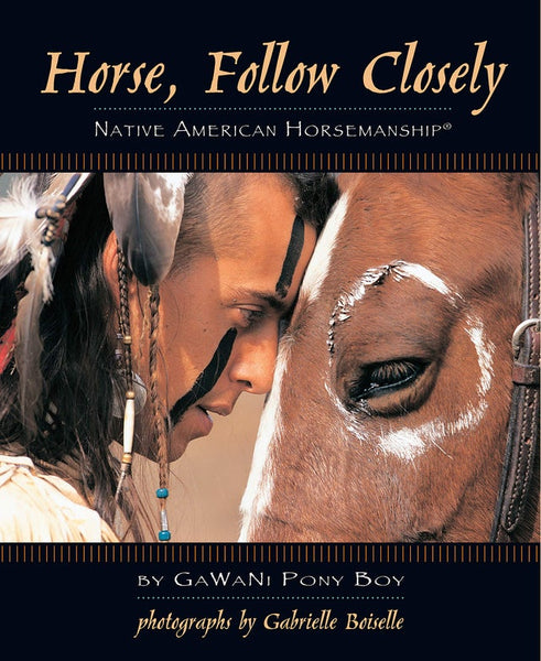 Horse, Follow Closely: Native American Horsemanship | Buy Book Now at Indigenous Peoples Resources