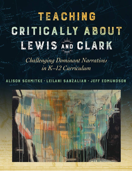 Teaching Critically About Lewis and Clark: Challenging Dominant Narratives in K–12 Curriculum | Buy Book Now at Indigenous Peoples Resources