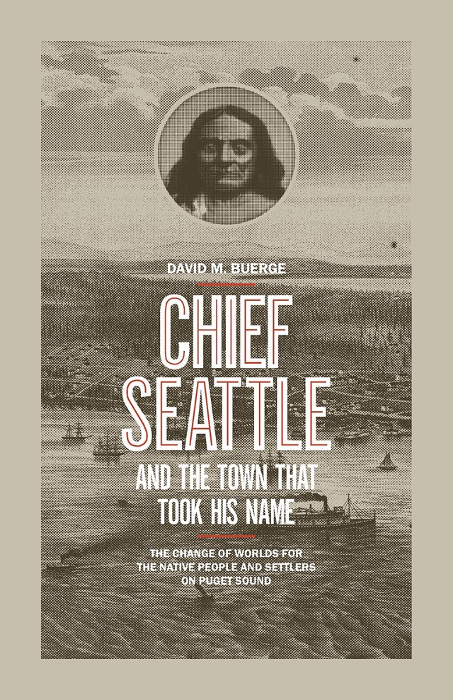 Chief Seattle and the Town That Took His Name: The Change of Worlds for the Native People and Settlers on Puget Sound | Buy Book Now at Indigenous Peoples Resources