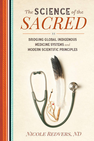 The Science of the Sacred: Bridging Global Indigenous Medicine Systems and Modern Scientific Principles | Buy Book Now at Indigenous Peoples Resources