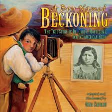 A Boy Named Beckoning: The True Story of Dr. Carlos Montezuma, Native American Hero  | Buy Book Now at Indigenous Peoples Resources