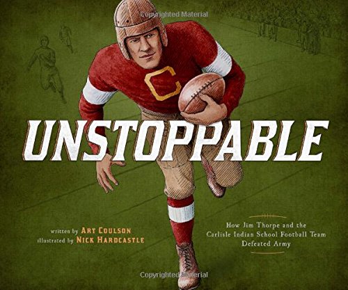 Unstoppable: How Jim Thorpe and the Carlisle Indian School Football Team Defeated Army | Buy Book Now at Indigenous Peoples Resources