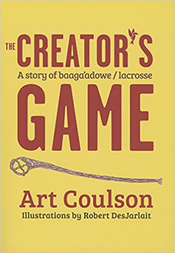 The Creator's Game: A Story of Baaga’adowe/Lacrosse | Buy Book Now at Indigenous Peoples Resources