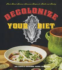 Decolonize Your Diet: Plant-Based Mexican-American Recipes for Health and Healing | Buy Book Now at Indigenous Peoples Resources