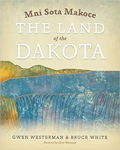 Mni Sota Makoce: The Land of the Dakota | Buy Book Now at Indigenous Peoples Resources