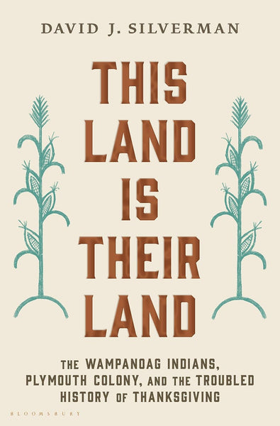 This Land Is Their Land: The Wampanoag Indians, Plymouth Colony, and the Troubled History of Thanksgiving | Buy Book Now at Indigenous Peoples Resources