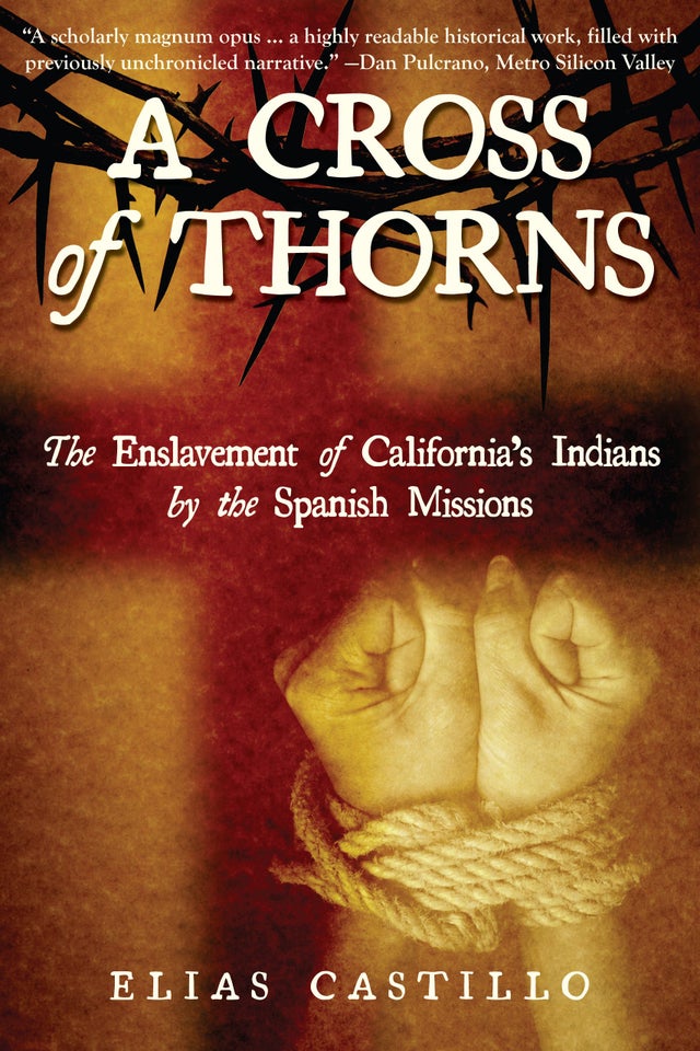 A Cross of Thorns: The Enslavement of California’s Indians by the Spanish Missions | Buy Book Now at Indigenous Peoples Resources