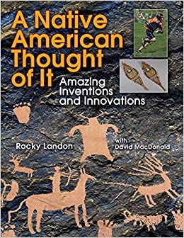 A Native American Thought of It: Amazing Inventions and Innovations  | Buy Book Now at Indigenous Peoples Resources