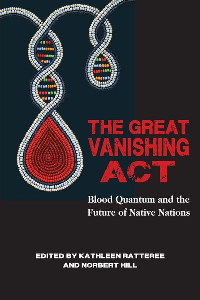 The Great Vanishing Act: Blood Quantum and the Future of Native Nations | Buy Book Now at Indigenous Peoples Resources