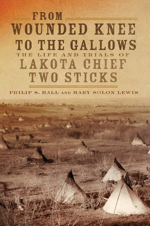 From Wounded Knee to the Gallows: The Life and Trials of Lakota Chief Two Sticks | Buy Book Now at Indigenous Peoples Resources