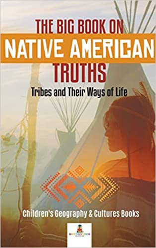 The Big Book on Native American Truths: Tribes and Their Ways of Life | Buy Book Now at Indigenous Peoples Resources