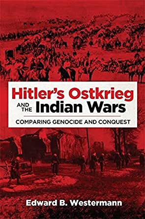 Hitler's Ostkrieg and the Indian Wars: Comparing Genocide and Conquest | Buy Book Now at Indigenous Peoples Resources