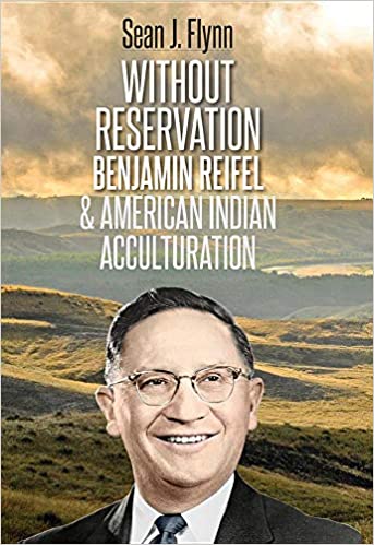 Without Reservation: Benjamin Reifel and American Indian Acculturation | Buy Book Now at Indigenous Peoples Resources