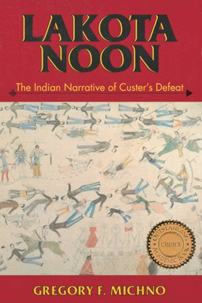 Lakota Noon: The Indian Narrative of Custer's Defeat | Buy Book Now at Indigenous Peoples Resources
