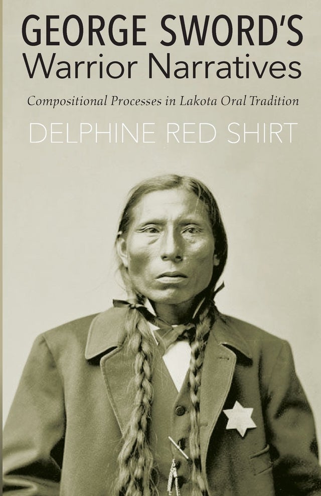 George Sword's Warrior Narratives: Compositional Process in Lakota Oral Tradition | Buy Book Now at Indigenous Peoples Resources