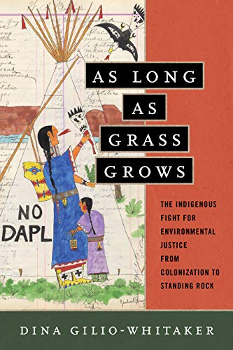 As Long as Grass Grows: The Indigenous Fight for Environmental Justice, from Colonization to Standing Rock | Buy Book Now at Indigenous Peoples Resources