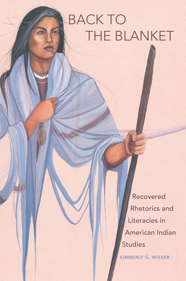 Back to the Blanket: Recovered Rhetorics and Literacies in American Indian Studies | Buy Book Now at Indigenous Peoples Resources
